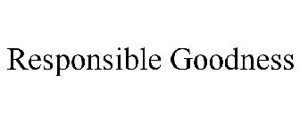 RESPONSIBLE GOODNESS