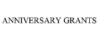 ANNIVERSARY GRANTS