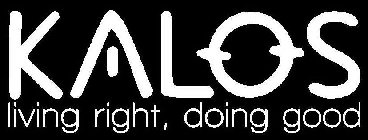 KALOS LIVING RIGHT, DOING GOOD