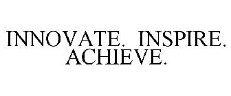 INNOVATE. INSPIRE. ACHIEVE.