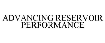 ADVANCING RESERVOIR PERFORMANCE