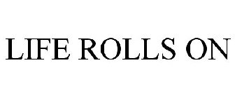 LIFE ROLLS ON