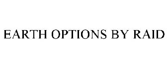EARTH OPTIONS BY RAID
