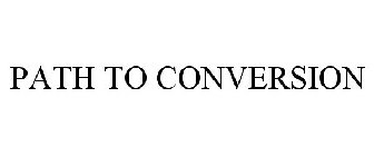 PATH TO CONVERSION