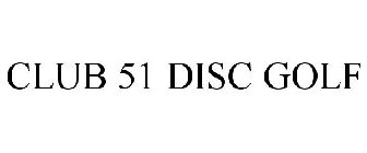 CLUB 51 DISC GOLF