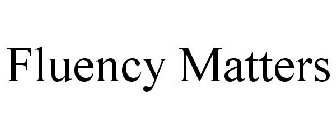 FLUENCY MATTERS