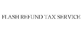 FLASH REFUND TAX SERVICE