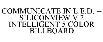 COMMUNICATE IN L.E.D. -- SILICONVIEW V.2 INTELLIGENT 5 COLOR BILLBOARD