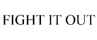 FIGHT IT OUT