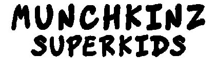 MUNCHKINZ SUPERKIDS