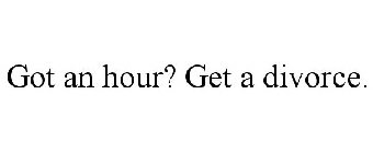 GOT AN HOUR? GET A DIVORCE.