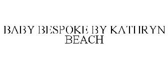 BABY BESPOKE BY KATHRYN BEACH