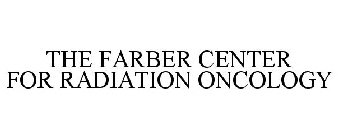 THE FARBER CENTER FOR RADIATION ONCOLOGY