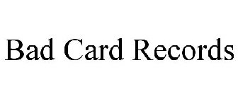 BAD CARD RECORDS