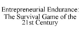 ENTREPRENEURIAL ENDURANCE: THE SURVIVAL GAME OF THE 21ST CENTURY