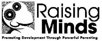 RAISING MINDS PROMOTING DEVELOPMENT THROUGH POWERFUL PARENTING