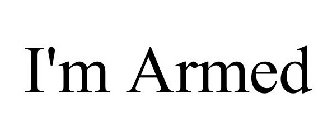 I'M ARMED