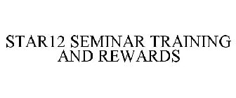 STAR12 SEMINAR TRAINING AND REWARDS