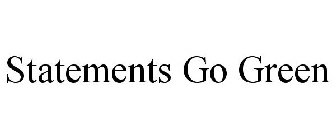 STATEMENTS GO GREEN