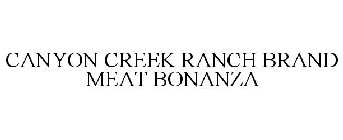 CANYON CREEK RANCH BRAND MEAT BONANZA