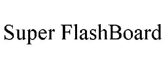 SUPER FLASHBOARD