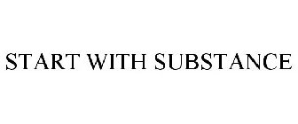 START WITH SUBSTANCE