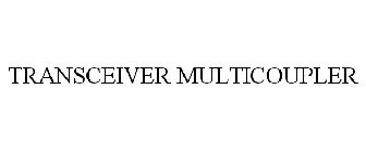 TRANSCEIVER MULTICOUPLER