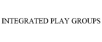 INTEGRATED PLAY GROUPS