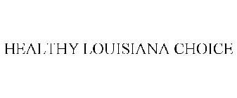 HEALTHY LOUISIANA CHOICE