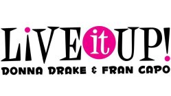 LIVE IT UP! DONNA DRAKE & FRAN CAPO