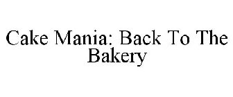 CAKE MANIA: BACK TO THE BAKERY