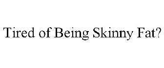 TIRED OF BEING SKINNY FAT?