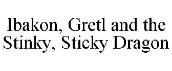 IBAKON, GRETL AND THE STINKY, STICKY DRAGON