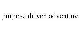 PURPOSE DRIVEN ADVENTURE