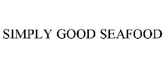 SIMPLY GOOD SEAFOOD