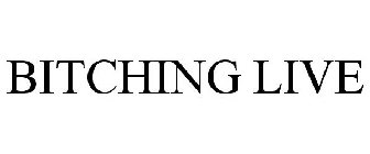 BITCHING LIVE