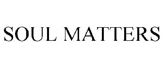 SOUL MATTERS