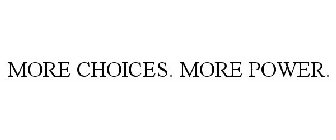 MORE CHOICES. MORE POWER.