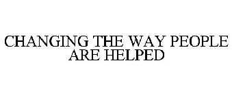 CHANGING THE WAY PEOPLE ARE HELPED