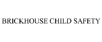 BRICKHOUSE CHILD SAFETY