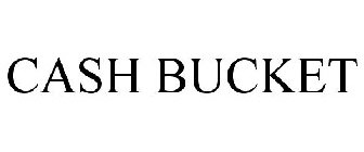 CASH BUCKET