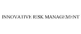 INNOVATIVE RISK MANAGEMENT