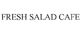 FRESH SALAD CAFE