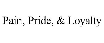 PAIN, PRIDE, & LOYALTY