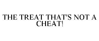 THE TREAT THAT'S NOT A CHEAT!