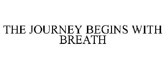 THE JOURNEY BEGINS WITH BREATH