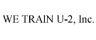 WE TRAIN U-2, INC.