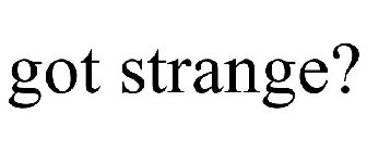 GOT STRANGE?