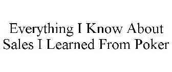 EVERYTHING I KNOW ABOUT SALES I LEARNED FROM POKER