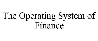 THE OPERATING SYSTEM OF FINANCE
